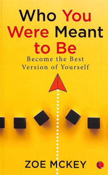 Who You Were Meant To Be : Become The Best Version Of Yourself