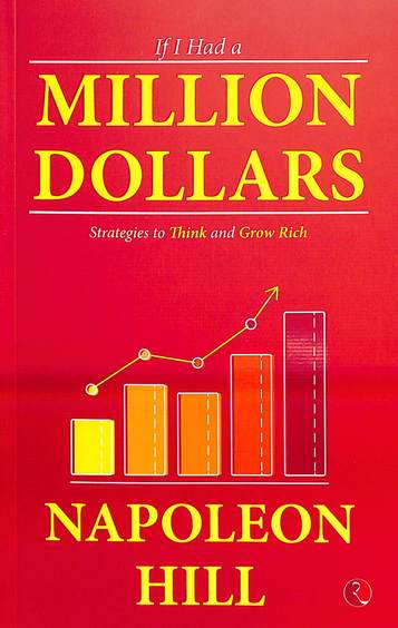 If I Had A Million Dollars : Strategies To Think & Grow Rich