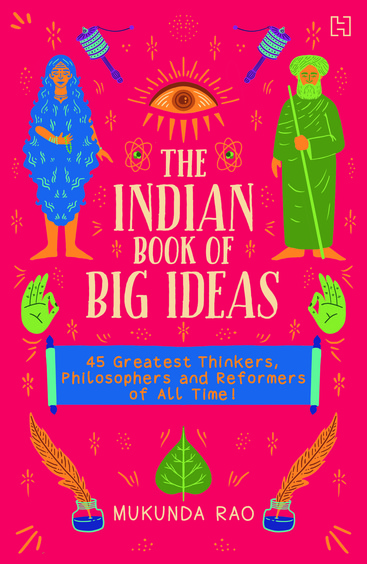 Indian Book Of Big Ideas : 45 Greatest Thinkers Philosophers And Reformers Of All Time