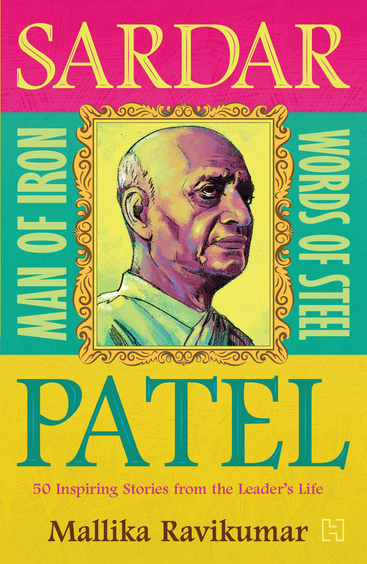Sardar Patel: Man of Iron  Words of Steel: 50 Inspiring Stories from the Leaders Life