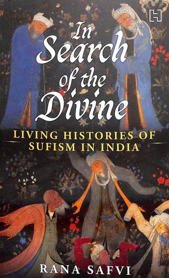 In Search Of The Divine : Living Histories Of Sufism In India