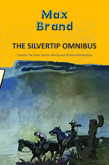 Silvertip Omnibus: The Stolen Stallion, Silvertip and The Man from Mustang