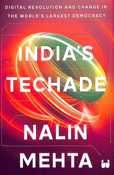 Indias Techade : Digital Revolution & Change In The Worlds Largest Democracy