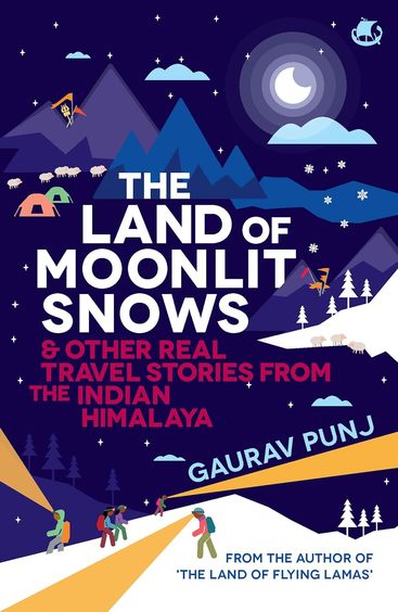 Land Of Moonlit Snows & Other Real Travel Stories From The Indian Himalaya