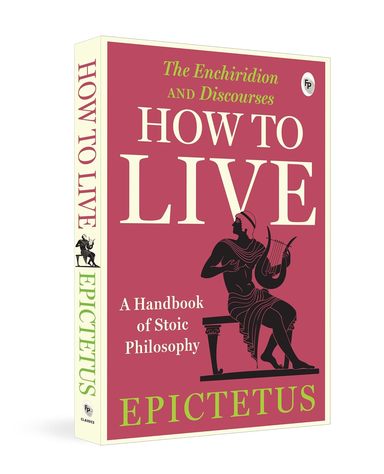 How To Live : A Handbook Of Stoic Philosophy