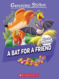 Geronimo Stilton : Mice To The Rescue # 01 A Bat For A Friend