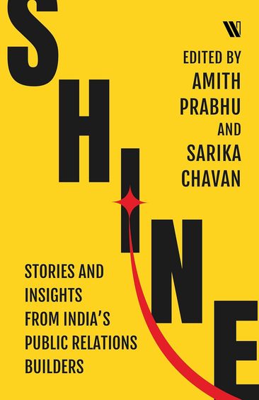 Shine : Stories & Insights From India'S Public Relations Builders