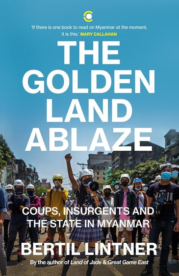 Golden Land Ablaze : Coups, Insurgents & The State In Myanmar