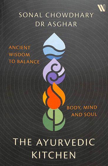 Ayurvedic Kitchen : Ancient Wisdom To Balance Body Mind & Soul