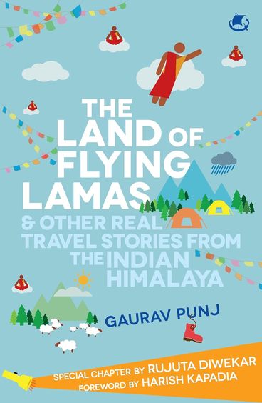 Land Of Flying Lamas & Other Real Travel Stories From The Indian Himalaya