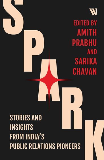 Spark : Stories & Insights From Indiaâ€™S Public Relations Pioneers