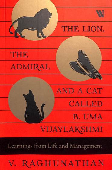 Lion The Admiral & A Cat Called B. Uma Vijaylakshmi : Learnings From Life & Management