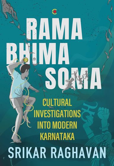 Rama Bhima Soma : Cultural Investigations Into Modern Karnataka