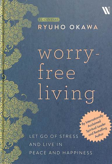 Worry Free Living : Let Go Of Stress & Live In Peace & Happiness