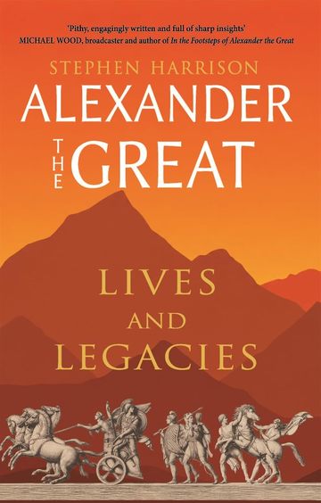 Alexander the Great: Lives and Legacies