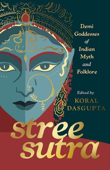 Stree Sutra : Demi Goddesses Of Indian Myth & Folklore