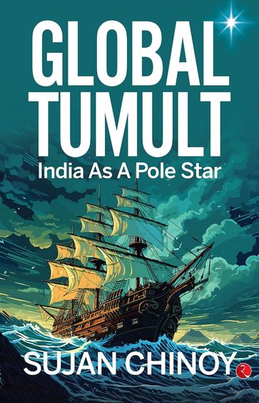 Global Tumult: India As A Pole Star