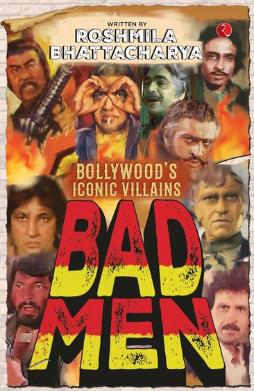 Bad Men: Bollywoods Iconic Villains
