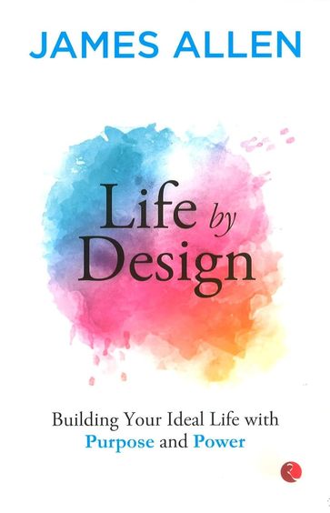 Life By Design : Building Your Ideal Life With Purpose & Power