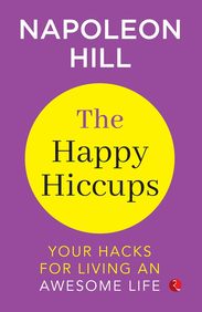 Happy Hiccups : Your Hacks For Living An Awesome Life