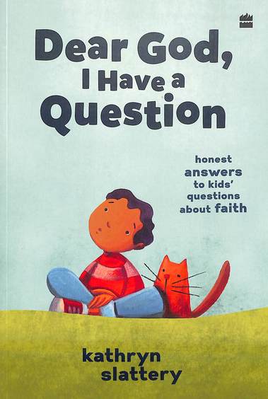 Dear God, I Have a Question : Honest Answers to Kids Questions About Faith