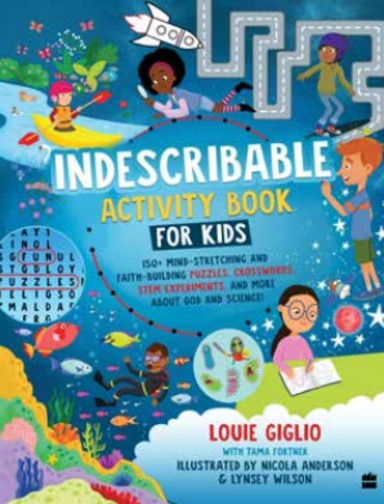 Indescribable Activity Book for Kids : 100+ Mind-Stretching and Faith-Building Puzzles, Crosswords, STEM Experiments, and More About God and Science!