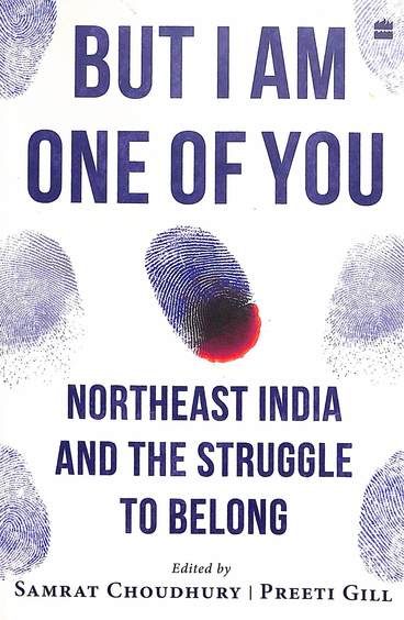 But I Am One of You : Northeast India and the Struggle to Belong