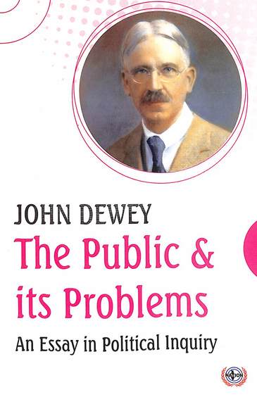 Public & Its Problems An Essay In Political Inquiry