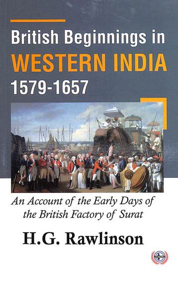 British Beginnings In Western India 1579-1657 : An Account Of The Early Days Of The British Factpru