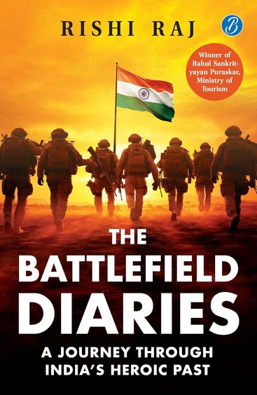 Battlefield Diaries : A Journey Through Indias Heroic Past