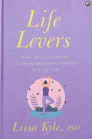Life Levers : Make Small Changes To Make Big Improvements In Your Life