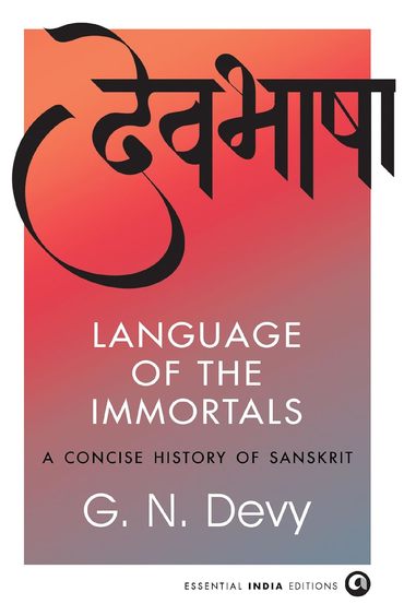 Language Of The Immortals : A Concise History Of Sanskrit