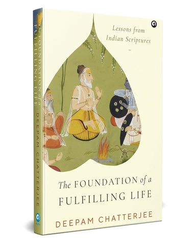 Foundation Of A Fulfilling Life : Lessons From Indian Scriptures