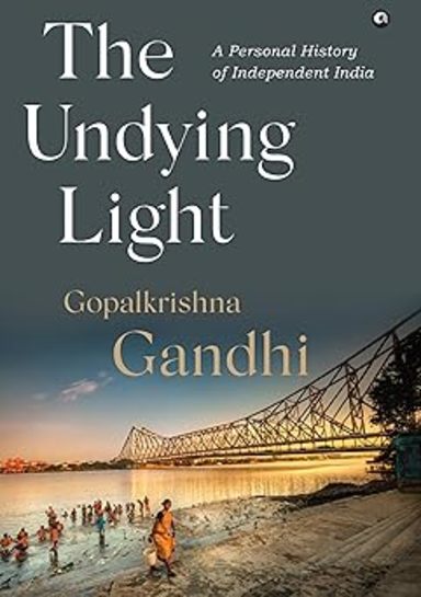 Undying Light : A Personal History Of Independent India