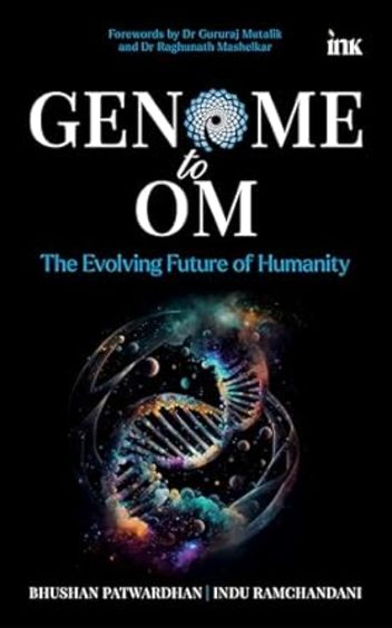 Genome to Om : The Evolving Future of Humanity
