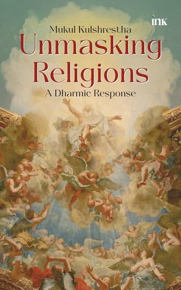 Unmasking Religions : A Dharmic Response