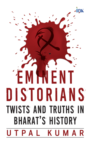 Eminent Distorians : Twists & Truths In Bharats History