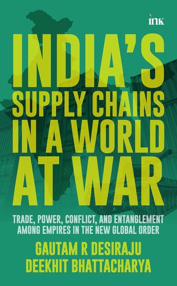 Indias Supply Chains In A World At War Trade Power Conflict & Entanglement Among Empires