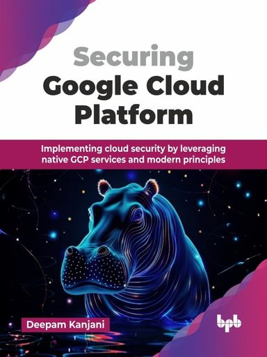 Securing Google Cloud Platform : Implementing Cloud Security By Leveraging Native Gcp Servies &