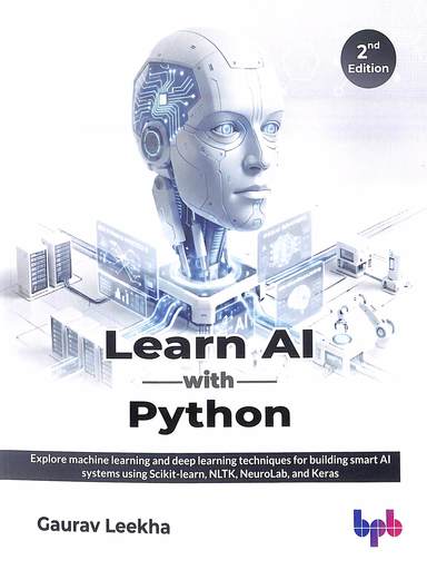 Learn Ai With Python : Explore Machine Learning & Deep Learning Techniques For Building Smart Ai