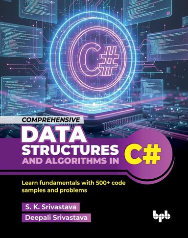 Comprehensive Data Structures & Algorithms In C# : Learn Fundamentals With 500+ Code Samples & Probl