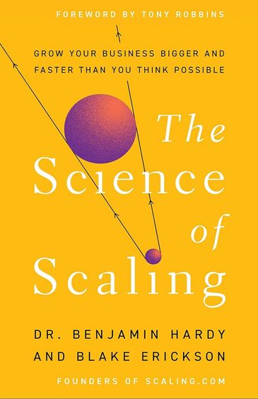 Science Of Scaling : Grow Your Business Bigger and Faster Than You Think Possible