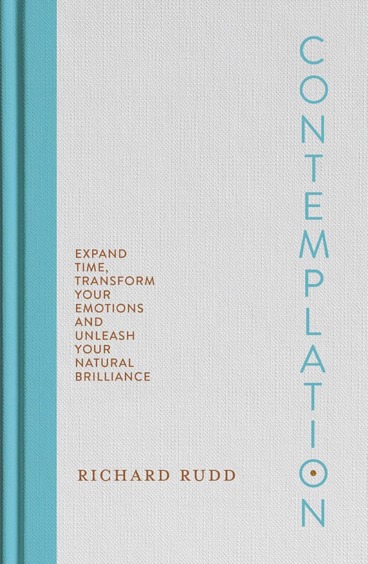 Contemplation : Expand Time Transform Your Emotions & Unleash Your Natural Brilliance