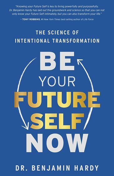 Be Your Future Self Now : The Science Of Intentional Transformation