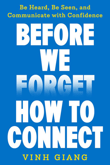 Before We Forget How to Connect: Be Heard, Be Seen, and Communicate with Confidence