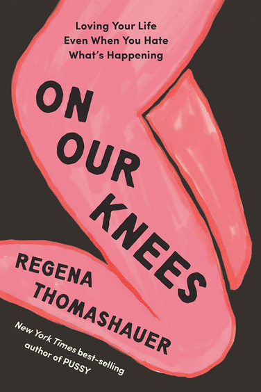 On Our Knees: Loving Your Life Even When You Hate Whats Happening