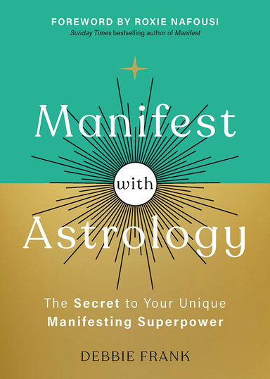 Manifest with Astrology: The Secret to Your Unique Manifesting Superpower