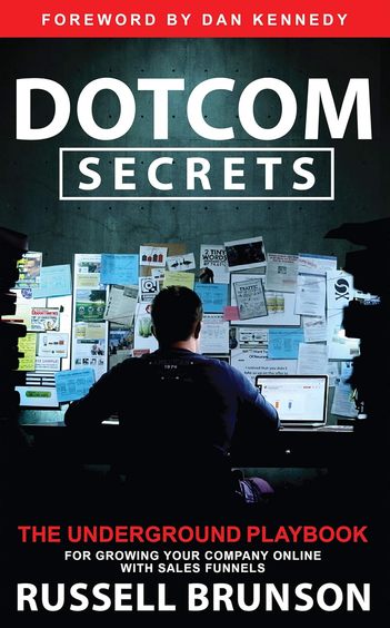 Dotcom Secrets : The Underground Playbook For Growing Your Company Online With Sales Funnels