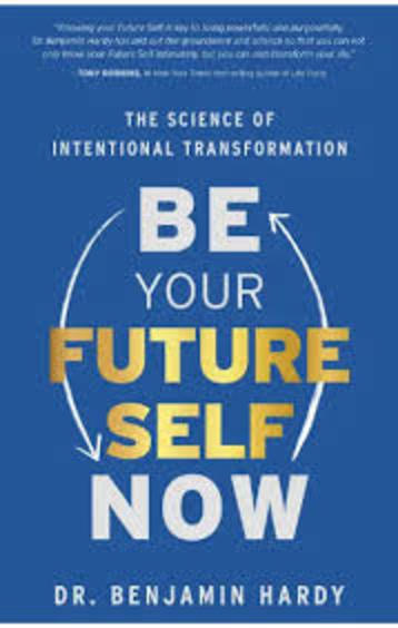 Be Your Future Self Now : The Science Of Intentional Transformation