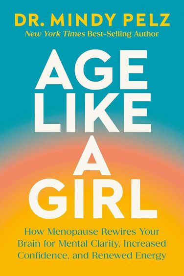 Age Like A Girl :How Menopause Rewires Your Brain For Mental Clarity Increased Confidence & Renew